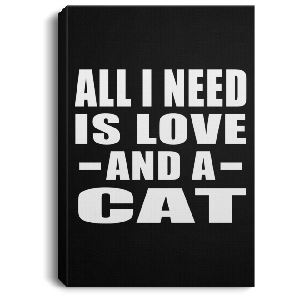 All I Need Is Love And A Cat - Canvas Portrait