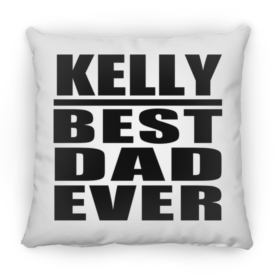 Kelly Best Dad Ever - Throw Pillow