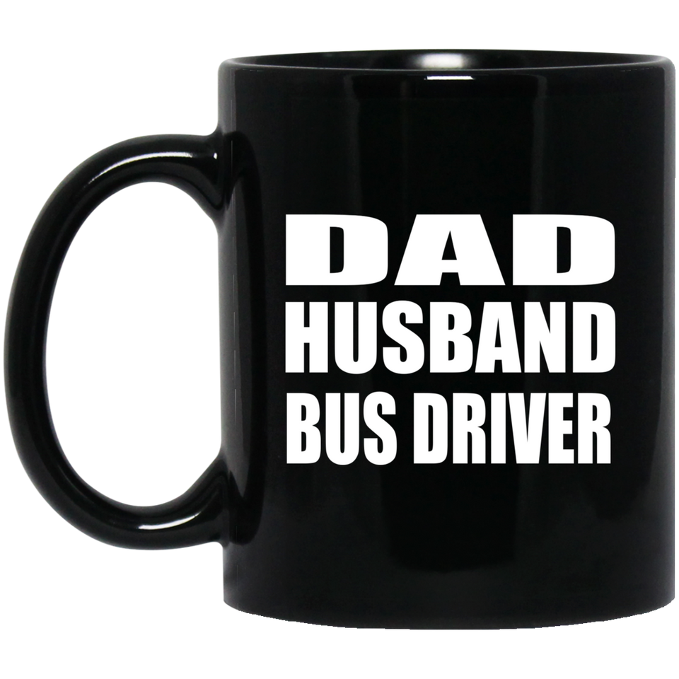 Dad Husband Bus Driver - 11oz Coffee Mug Black
