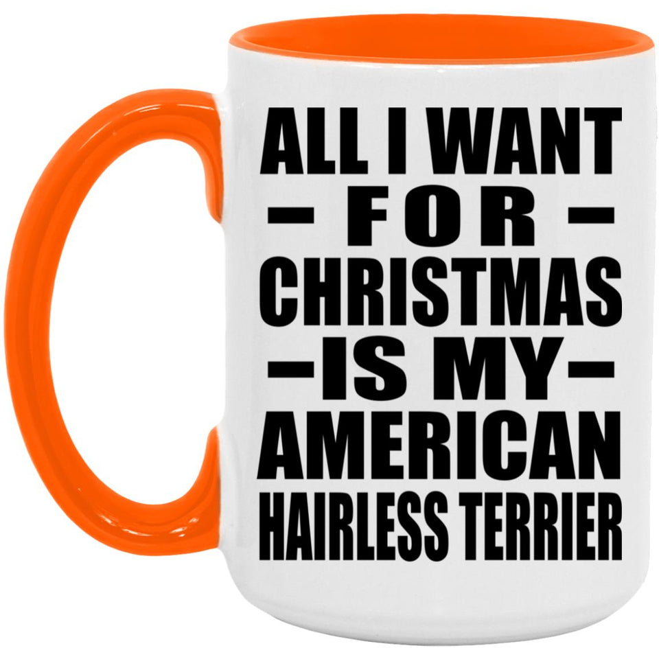 All I Want For Christmas Is My American Hairless Terrier - 15oz Accent Mug Orange