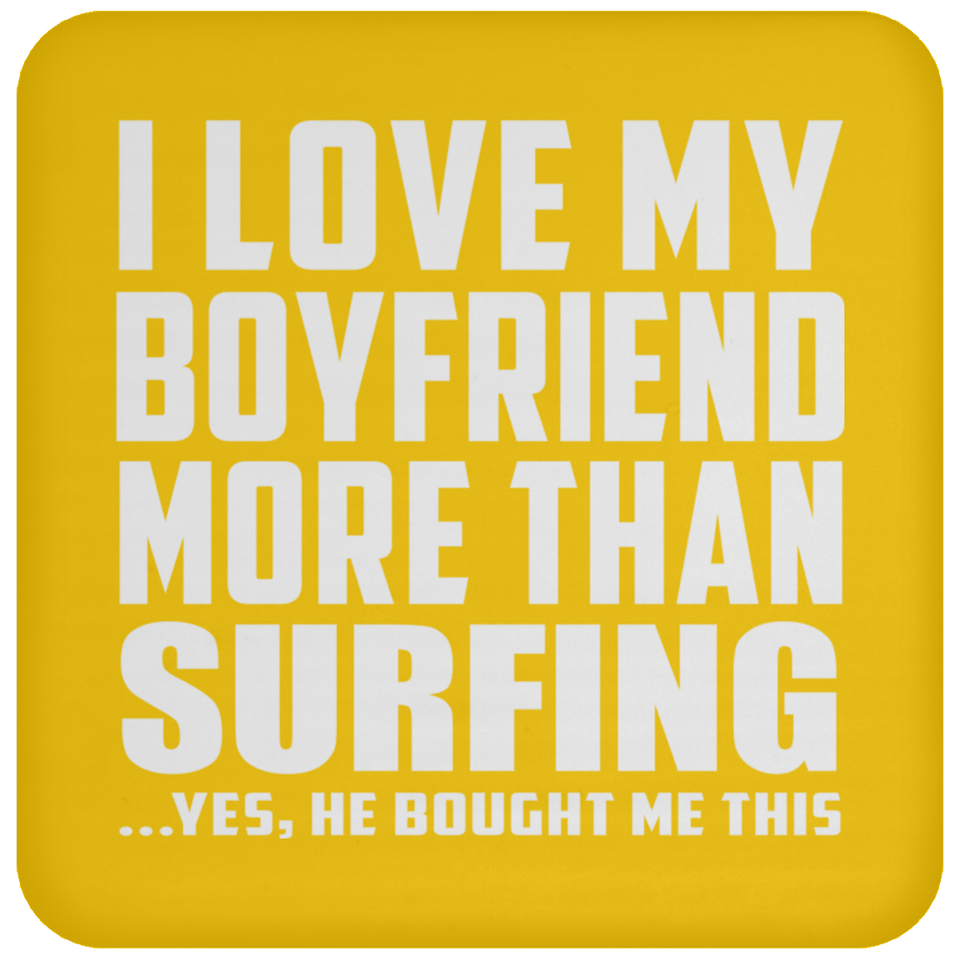 I Love My Boyfriend More Than Surfing - Drink Coaster