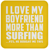 I Love My Boyfriend More Than Surfing - Drink Coaster
