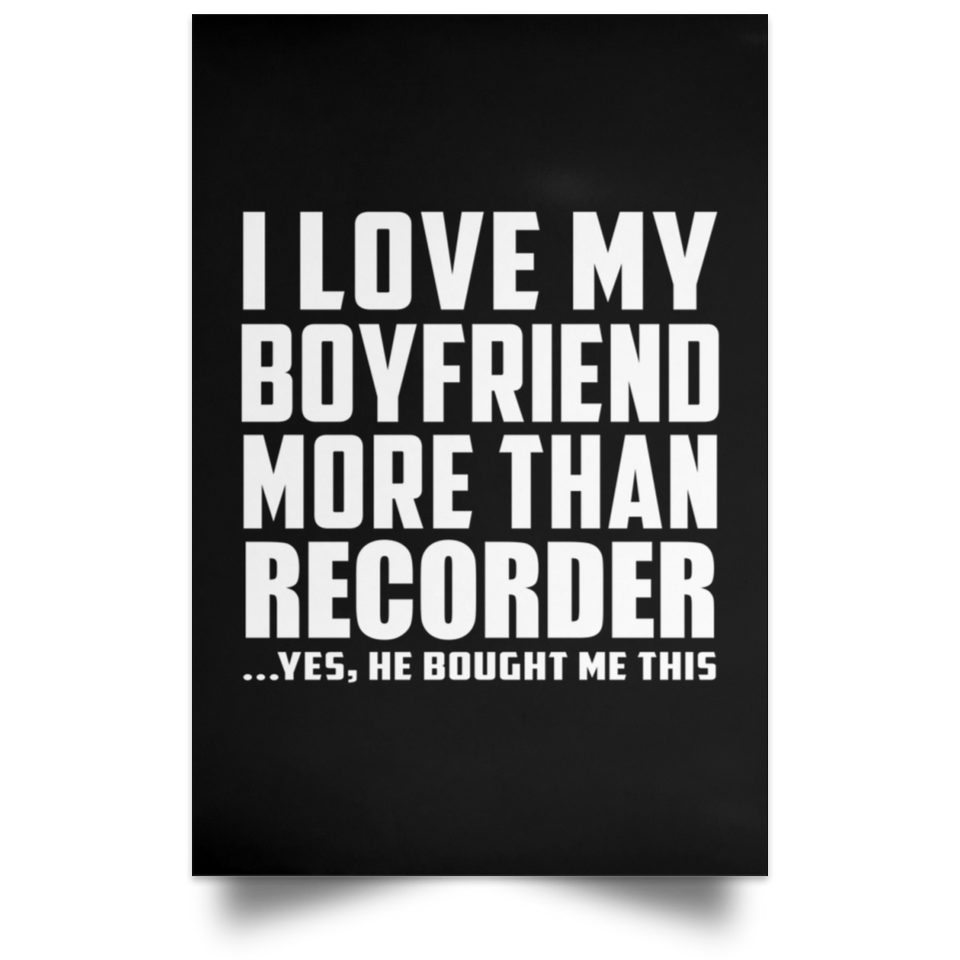 I Love My Boyfriend More Than Recorder - Poster Portrait