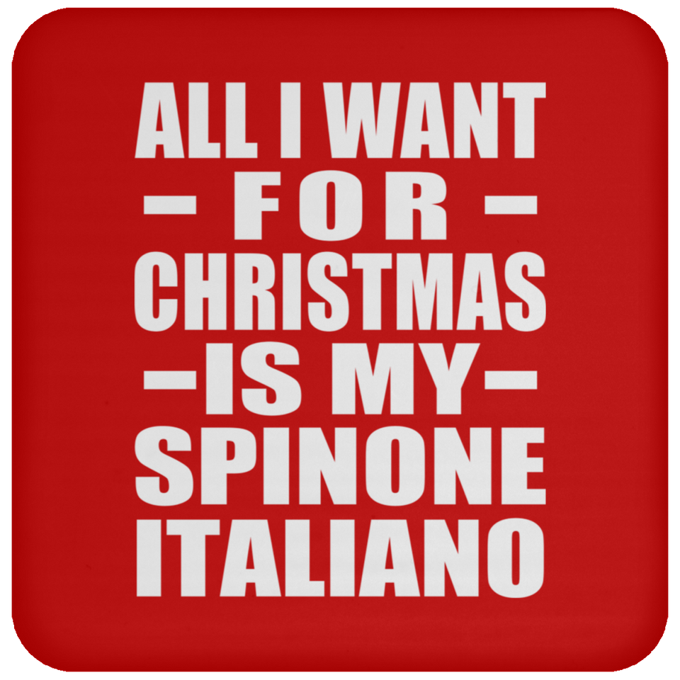 All I Want For Christmas Is My Spinone Italiano - Coaster