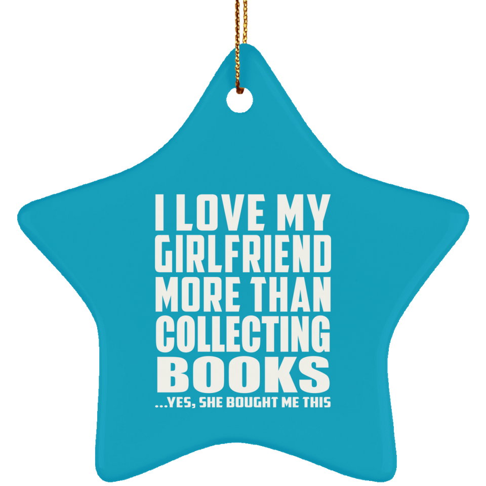 I Love My Girlfriend More Than Collecting Books - Star Ornament