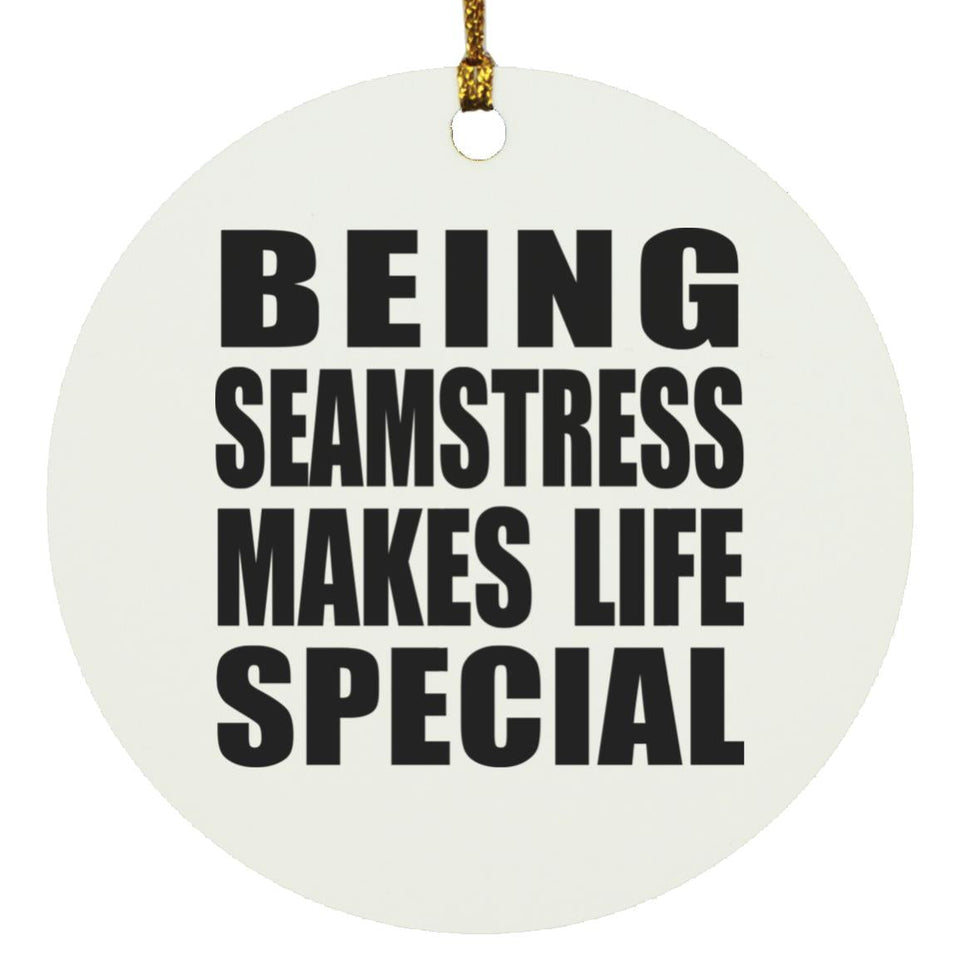 Being Seamstress Makes Life Special - Circle Ornament