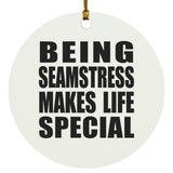 Being Seamstress Makes Life Special - Circle Ornament