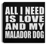 All I Need Is Love And My Malador Dog - Canvas Square