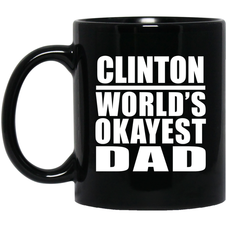 Clinton World's Okayest Dad - 11 Oz Coffee Mug Black