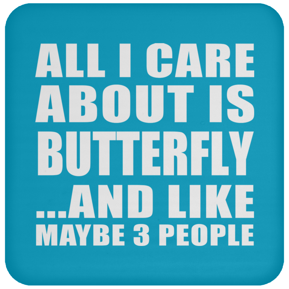 All I Care About Is Butterfly - Drink Coaster