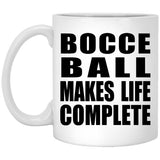 Bocce Ball Makes Life Complete - 11oz Coffee Mug
