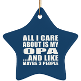 All I Care About Is My Opa - Star Ornament