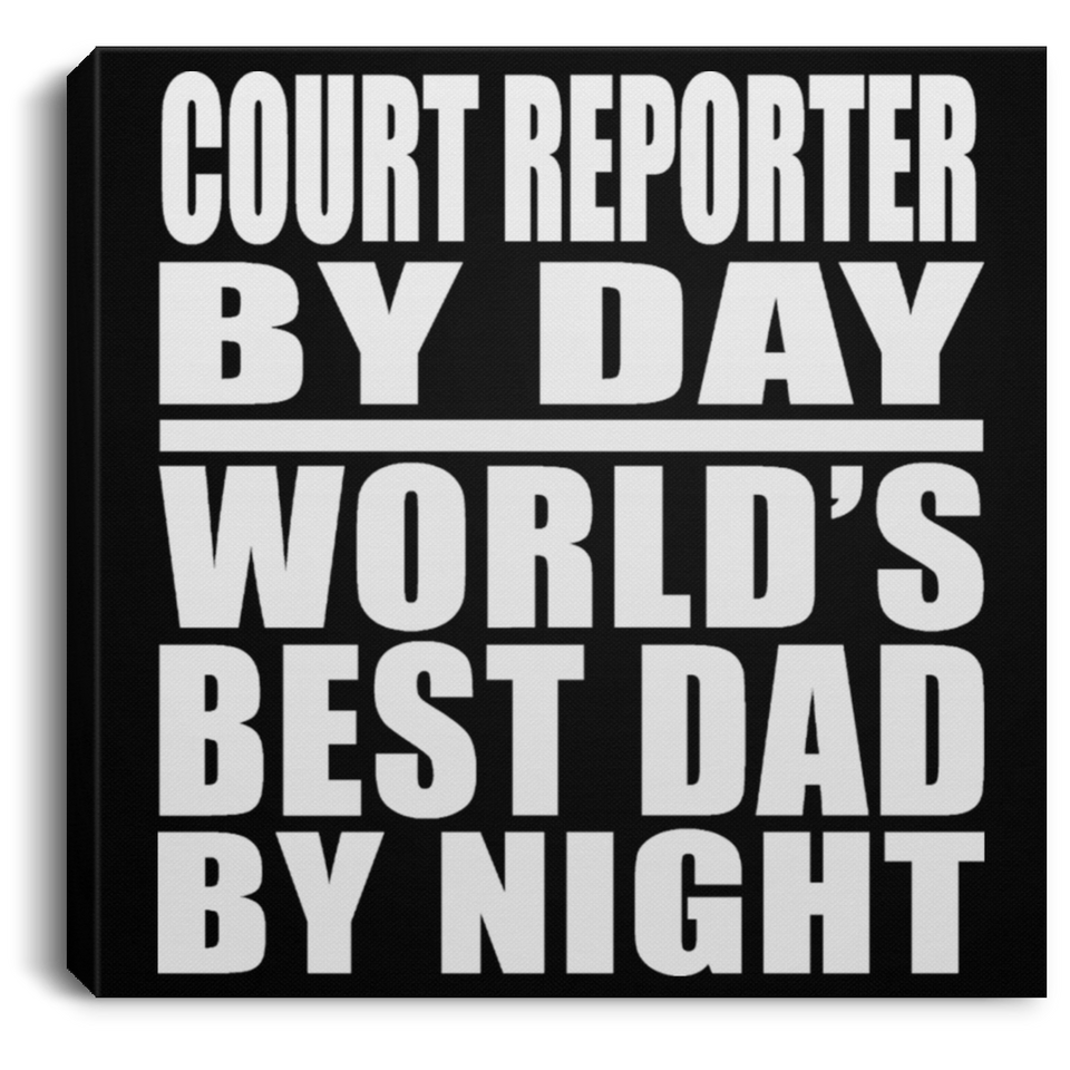 Court Reporter By Day World's Best Dad By Night - Canvas Square