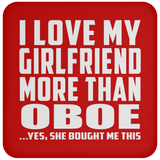 I Love My Girlfriend More Than Oboe - Drink Coaster
