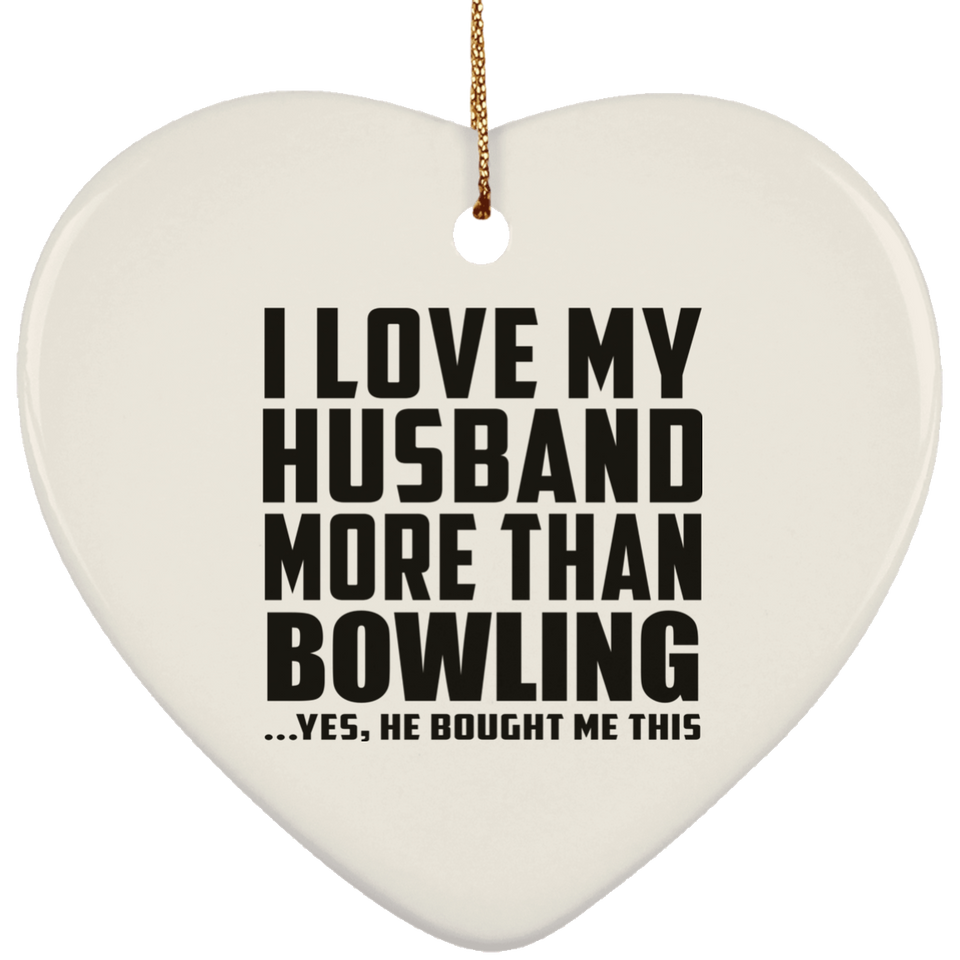 I Love My Husband More Than Bowling - Heart Ornament