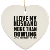 I Love My Husband More Than Bowling - Heart Ornament