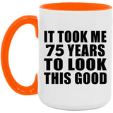 75th Birthday Took Me 75 Years To Look This Good - 15oz Accent Mug Orange
