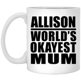 Allison World's Okayest Mum - 11 Oz Coffee Mug