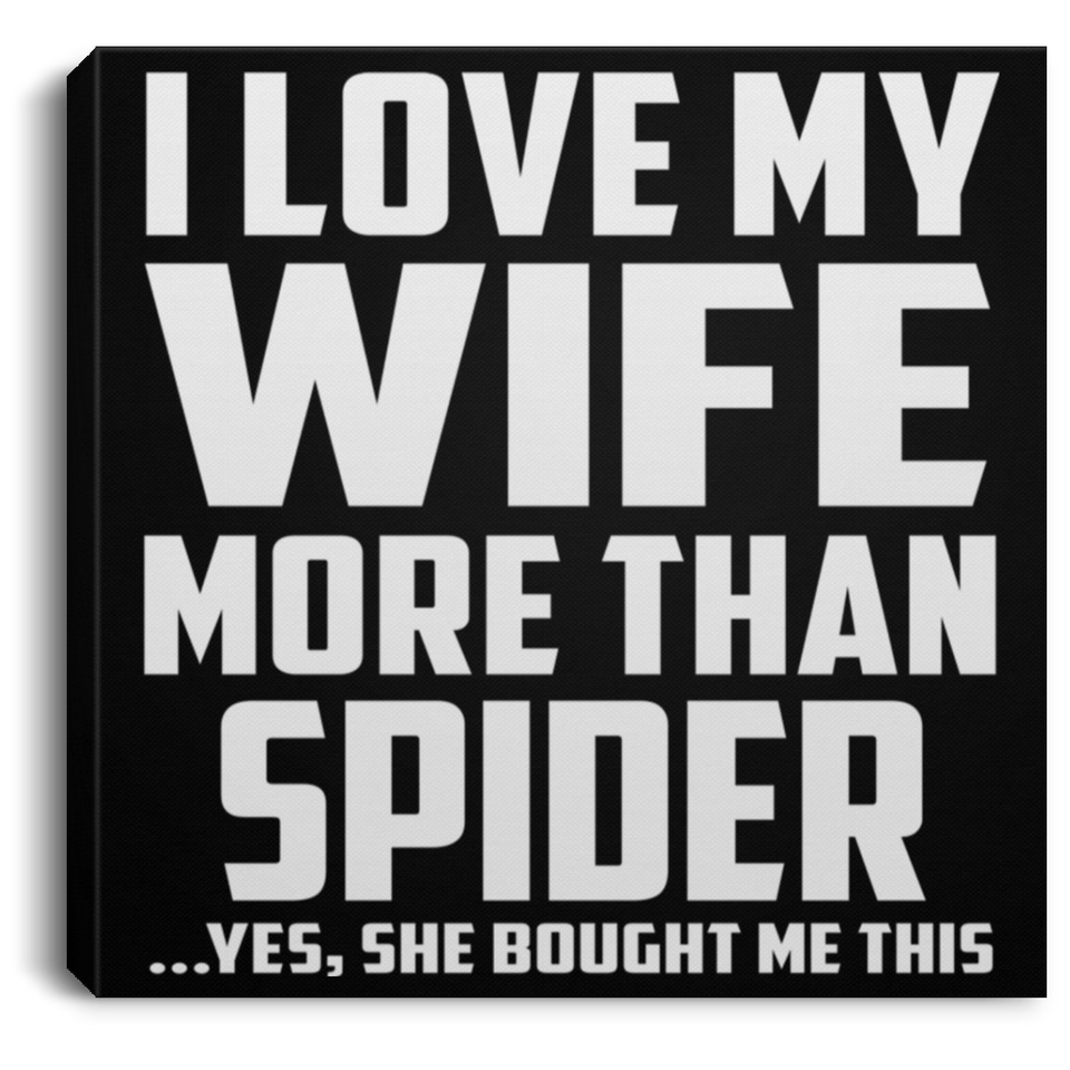 I Love My Wife More Than Spider - Canvas Square