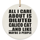 All I Care About Is Diluted Calico Cat - Circle Ornament