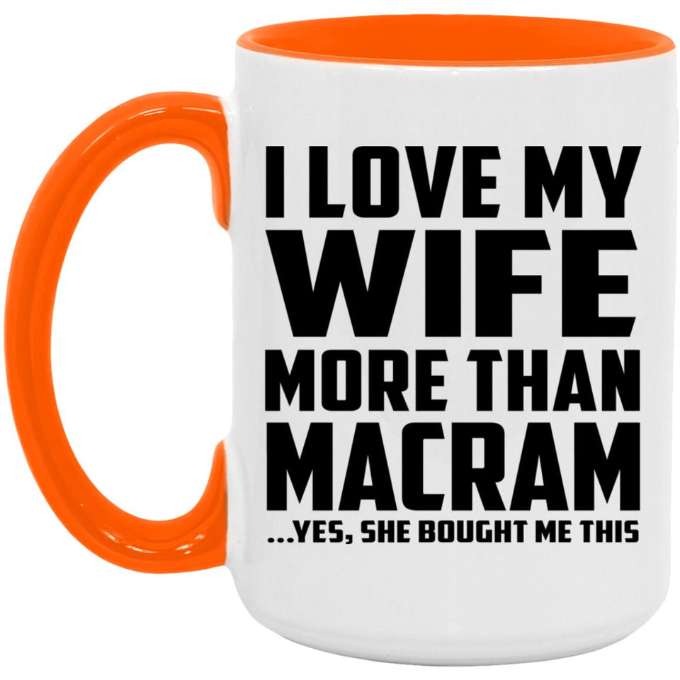 I Love My Wife More Than Macram - 15oz Accent Mug Orange