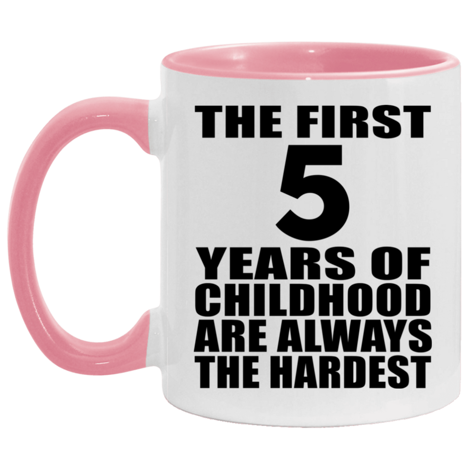 5th Birthday First 5 Years of Childhood Are The Hardest - 11oz Accent Mug Pink