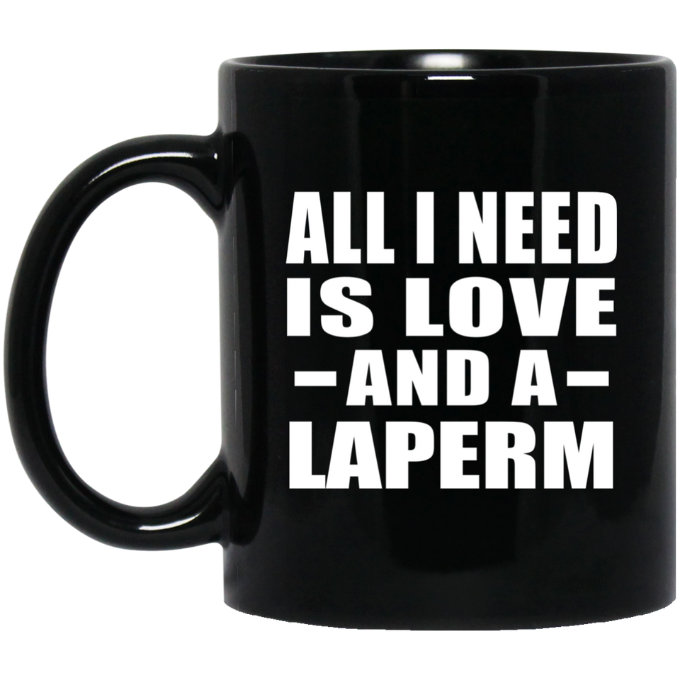 All I Need Is Love And A Laperm - 11 Oz Coffee Mug Black
