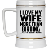 I Love My Wife More Than Birding - Beer Stein