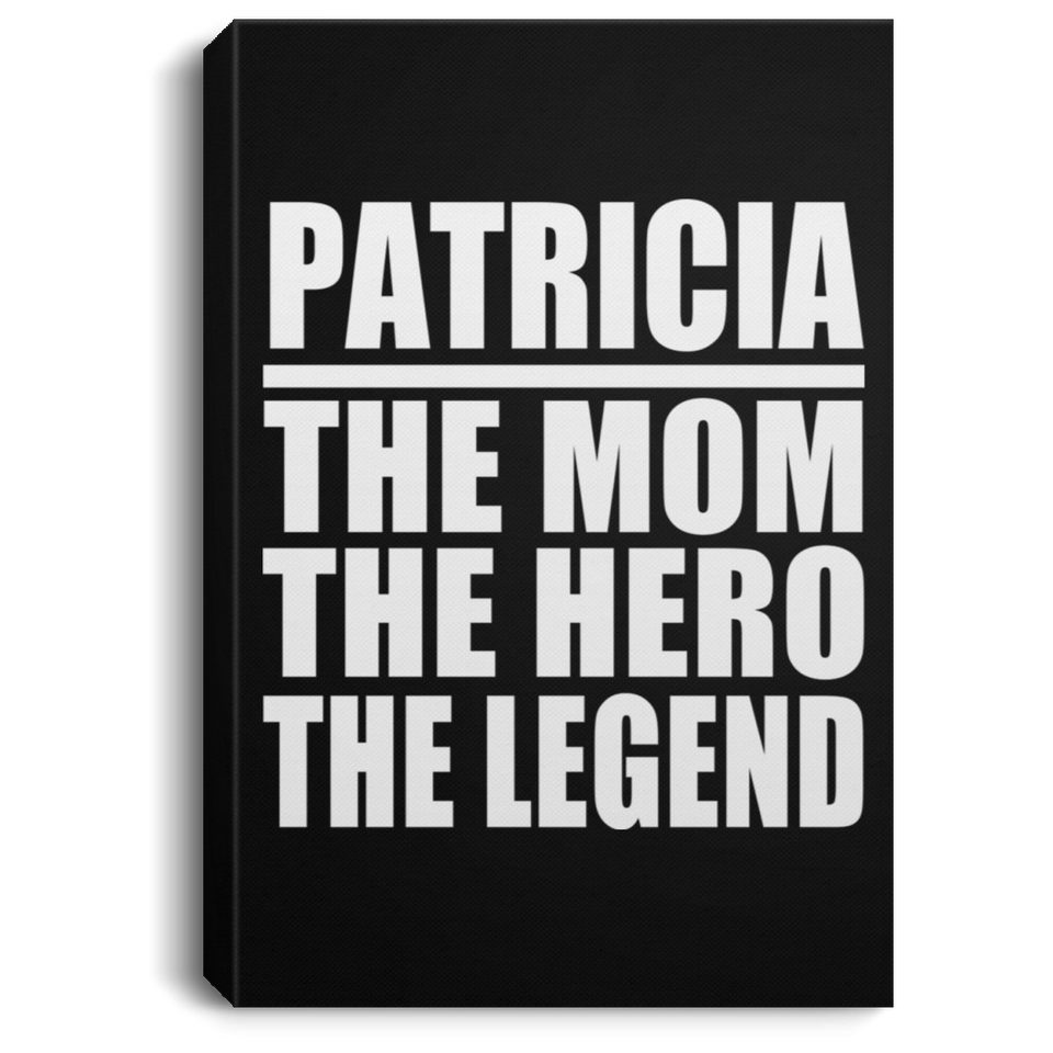 Patricia The Mom The Hero The Legend - Canvas Portrait
