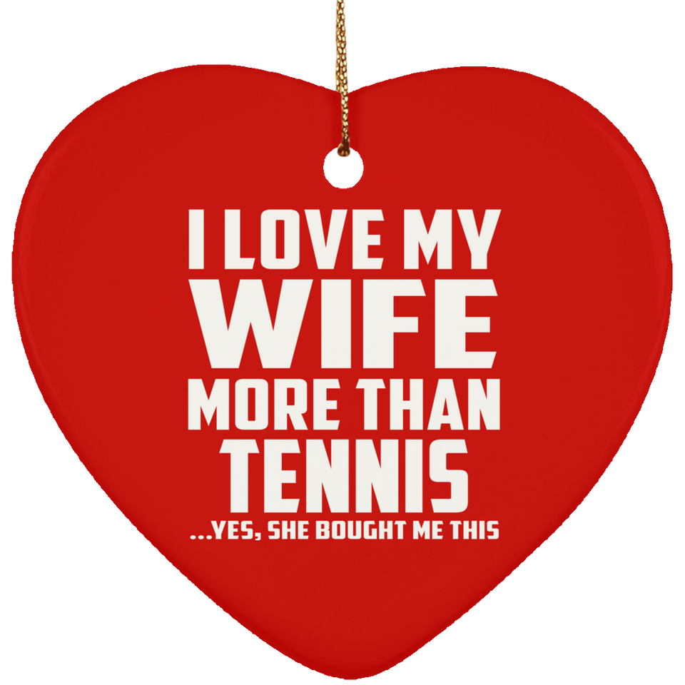 I Love My Wife More Than Tennis - Heart Ornament