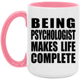 Being Psychologist Makes Life Complete - 15oz Accent Mug Pink