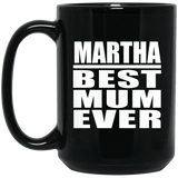 Martha Best Mum Ever - 15 Oz Coffee Mug Black