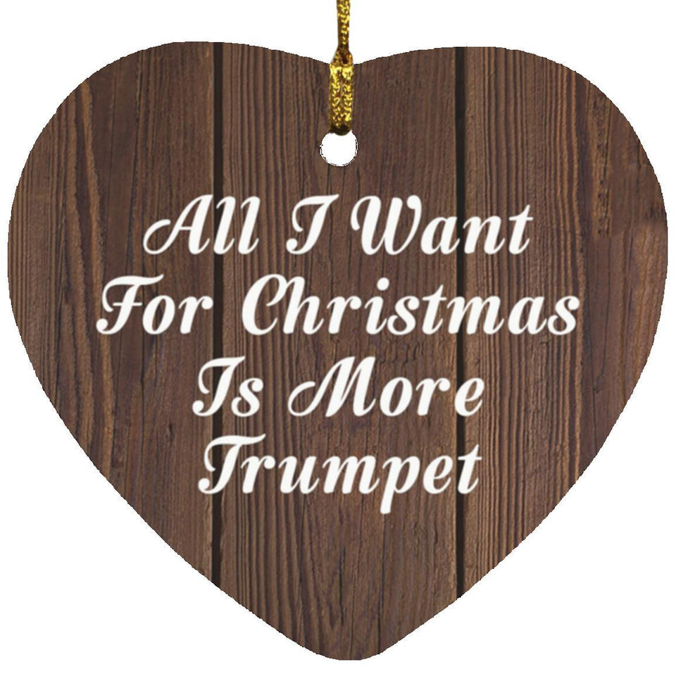 All I Want For Christmas Is More Trumpet - Heart Ornament D