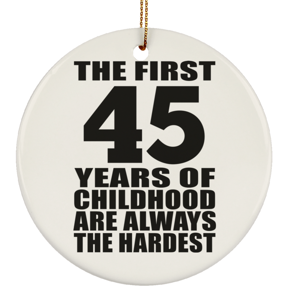 45th Birthday First 45 Years of Childhood Are The Hardest - Circle Ornament