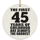 45th Birthday First 45 Years of Childhood Are The Hardest - Circle Ornament