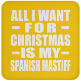 All I Want For Christmas Is My Spanish Mastiff - Coaster
