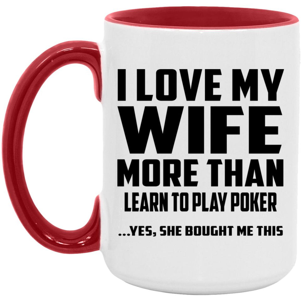 I Love My Wife More Than Learn to Play Poker - 15oz Accent Mug Red