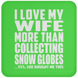 I Love My Wife More Than Collecting Snow Globes - Drink Coaster