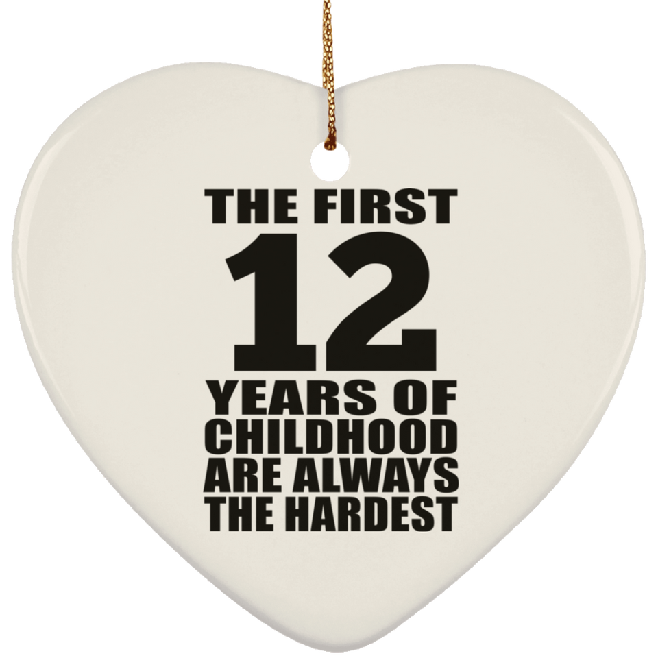12th Birthday First 12 Years of Childhood Are The Hardest - Heart Ornament