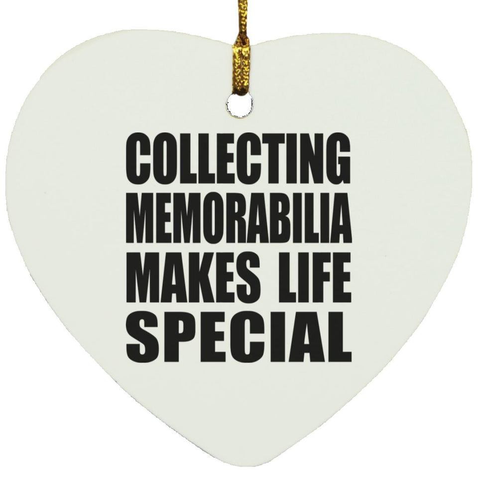 Collecting Memorabilia Makes Life Special - Heart Ornament