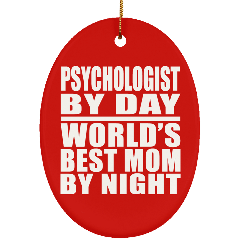 Psychologist By Day World's Best Mom By Night - Oval Ornament