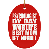 Psychologist By Day World's Best Mom By Night - Oval Ornament