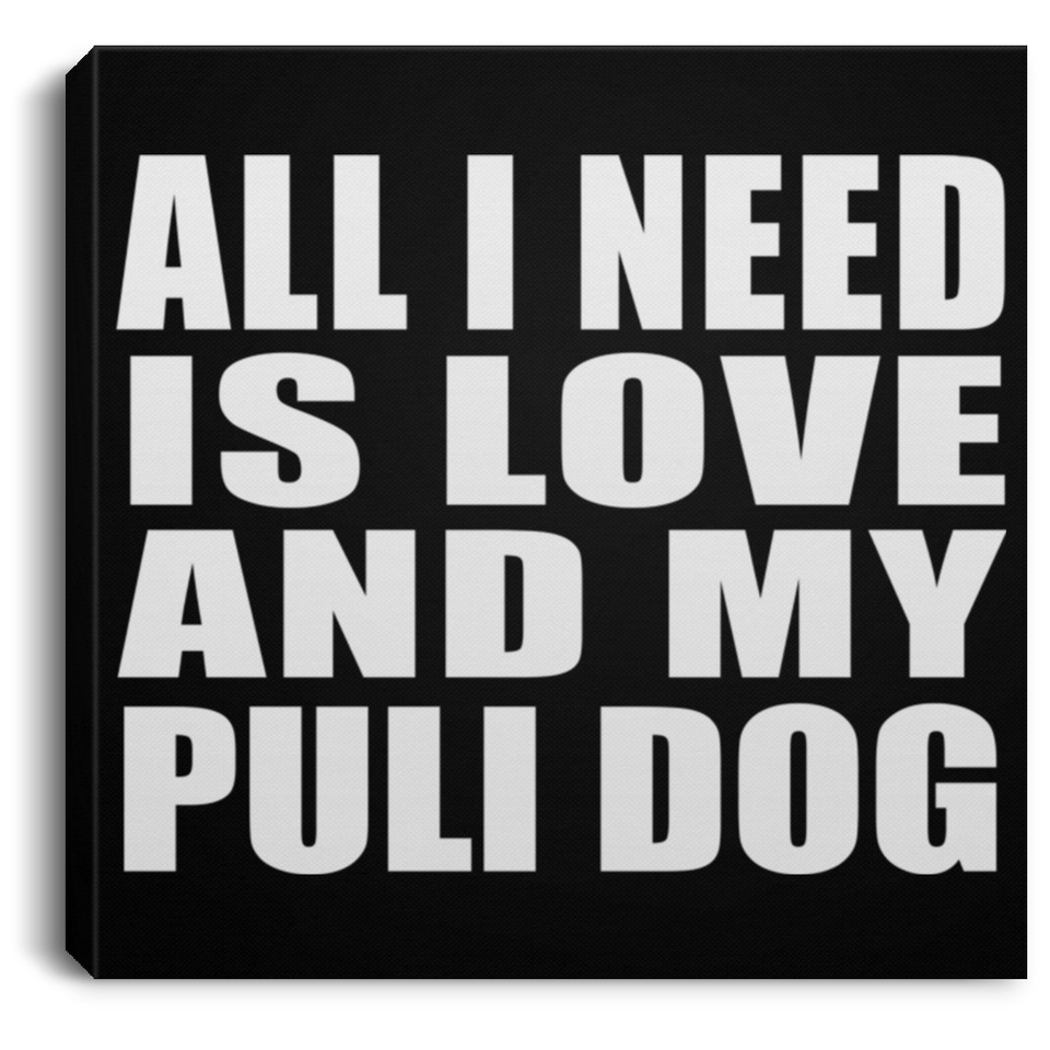 All I Need Is Love And My Puli Dog - Canvas Square