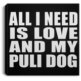 All I Need Is Love And My Puli Dog - Canvas Square
