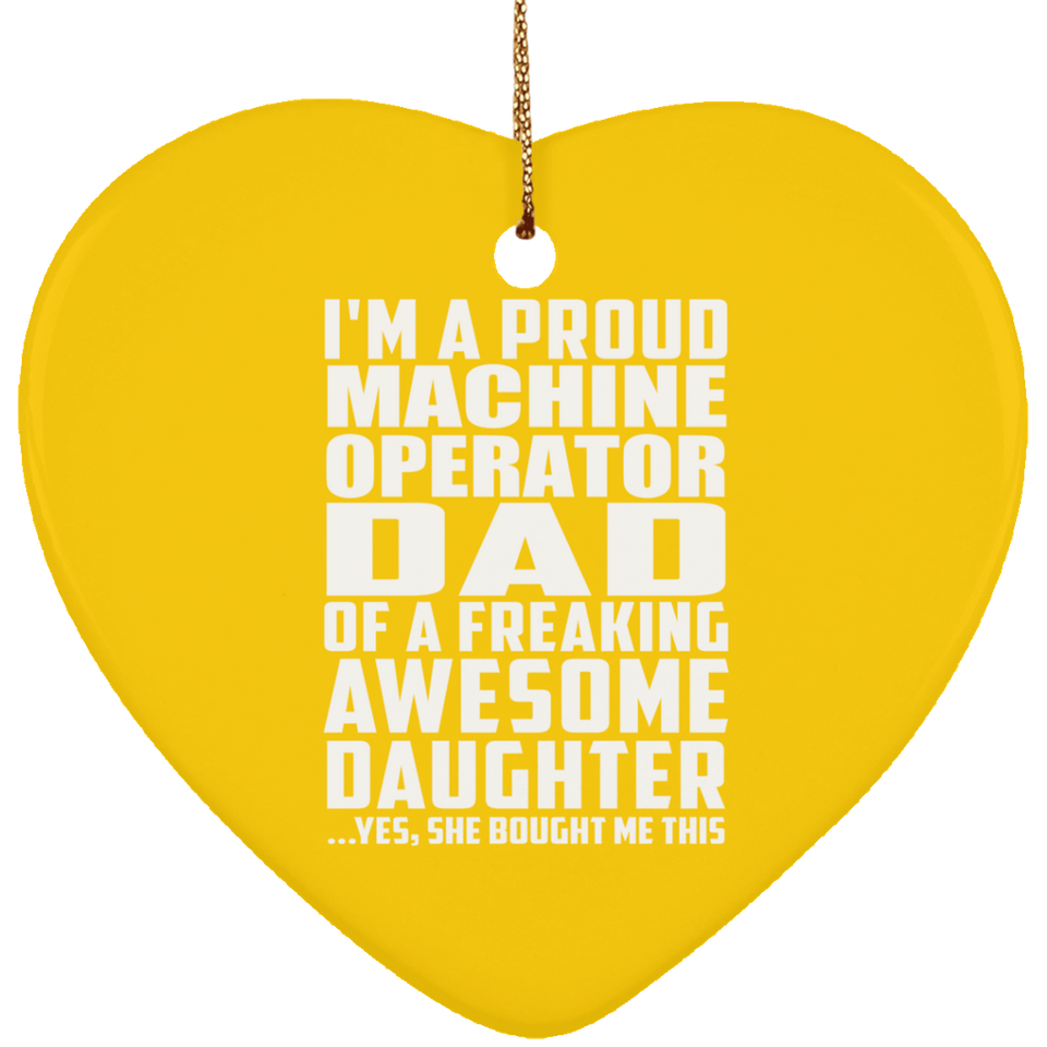 Proud Machine Operator Dad Of Awesome Daughter - Heart Ornament