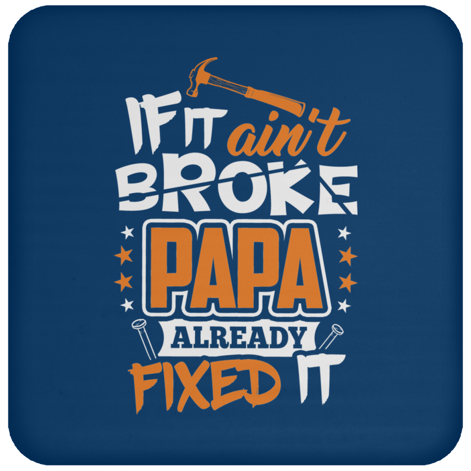 If It Ain't Broke, PAPA Already Fixed It - Drink Coaster