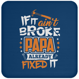 If It Ain't Broke, PAPA Already Fixed It - Drink Coaster