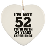 52nd Birthday I'm Not 52 I'm 18 With 34 Years Experience - Heart Ornament