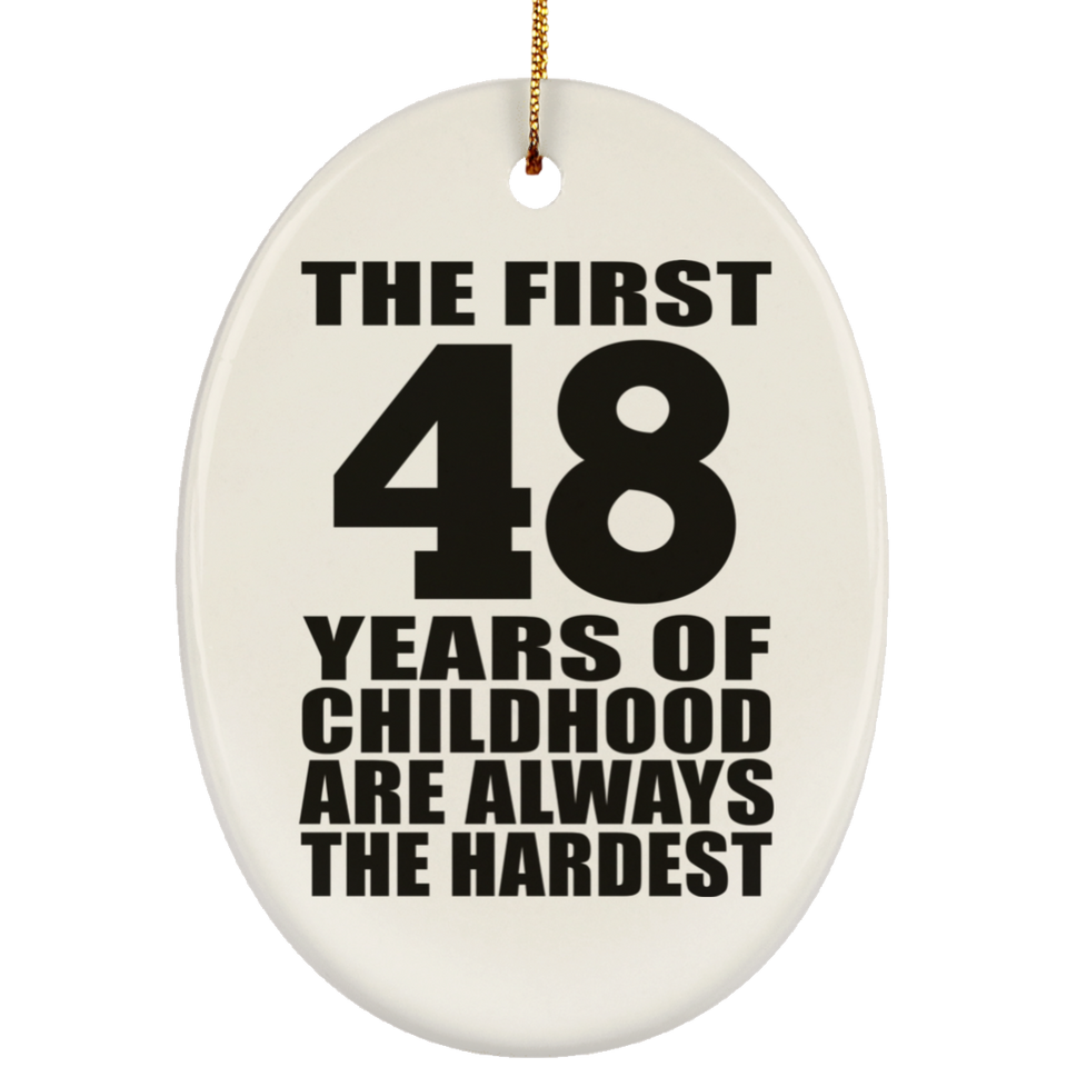 48th Birthday First 48 Years of Childhood Are The Hardest - Oval Ornament