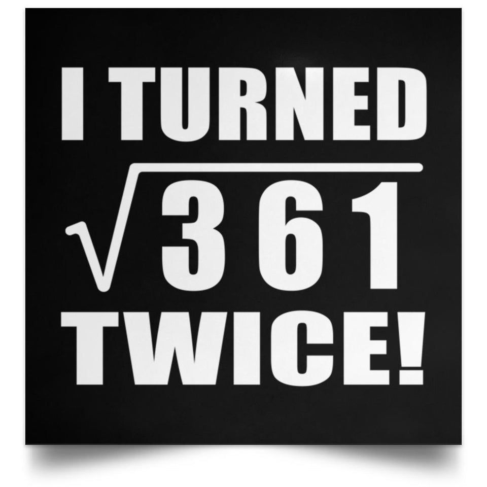 38th Birthday I Turned Square Root of 361 Twice - Poster Square
